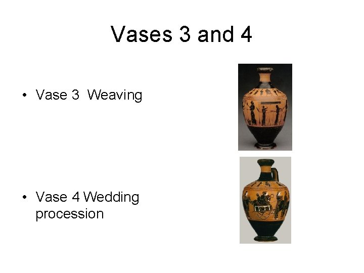Vases 3 and 4 • Vase 3 Weaving • Vase 4 Wedding procession 