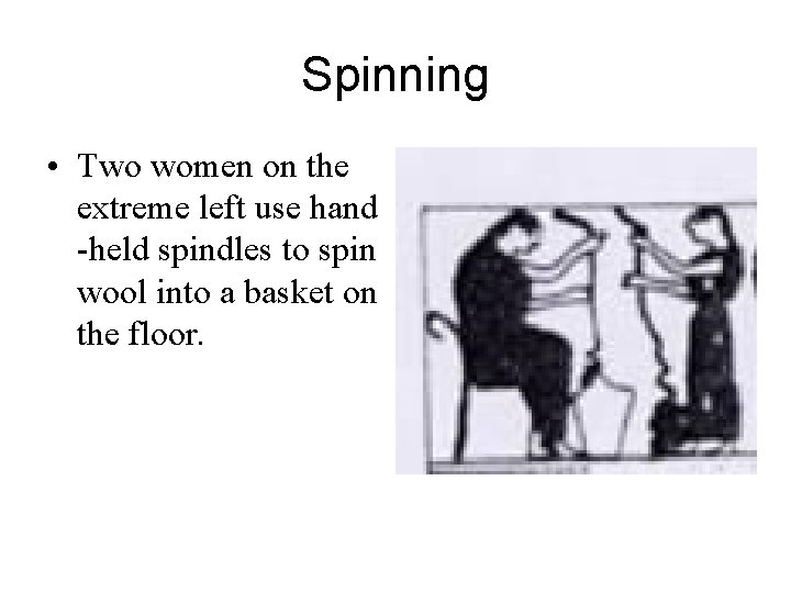 Spinning • Two women on the extreme left use hand -held spindles to spin