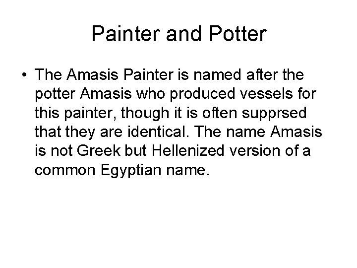 Painter and Potter • The Amasis Painter is named after the potter Amasis who