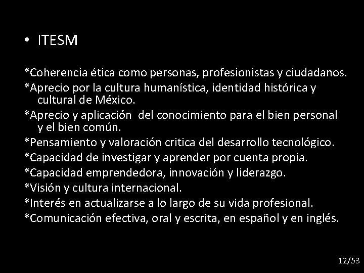  • ITESM *Coherencia ética como personas, profesionistas y ciudadanos. *Aprecio por la cultura