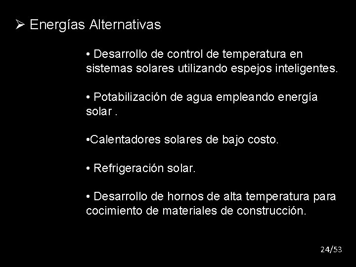 Ø Energías Alternativas • Desarrollo de control de temperatura en sistemas solares utilizando espejos