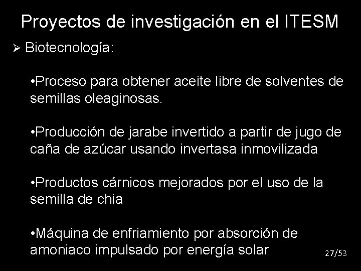 Proyectos de investigación en el ITESM Ø Biotecnología: • Proceso para obtener aceite libre