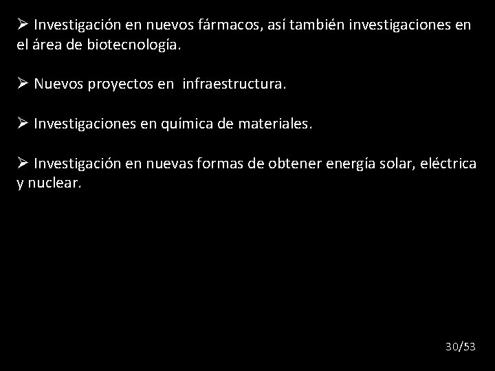 Ø Investigación en nuevos fármacos, así también investigaciones en el área de biotecnología. Ø