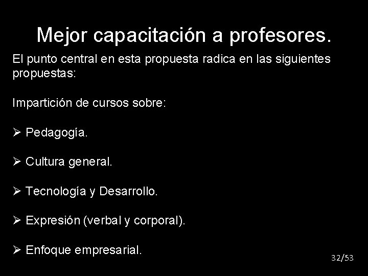 Mejor capacitación a profesores. El punto central en esta propuesta radica en las siguientes