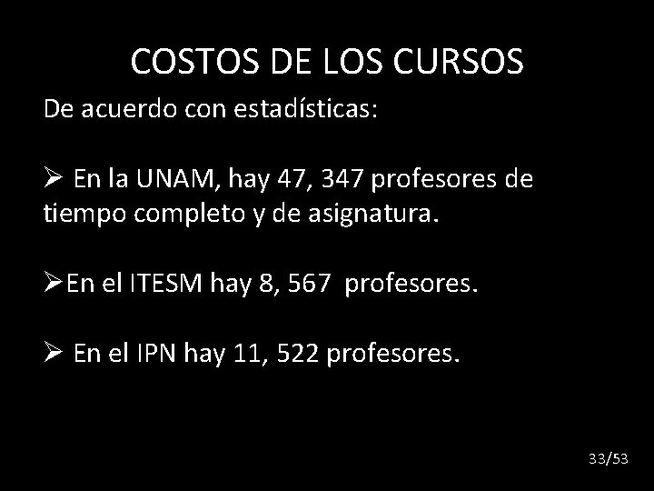 COSTOS DE LOS CURSOS De acuerdo con estadísticas: Ø En la UNAM, hay 47,