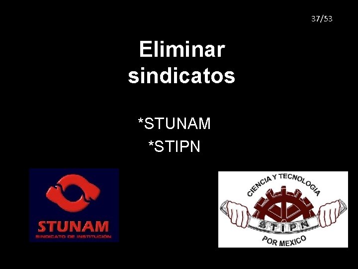 37/53 Eliminar sindicatos *STUNAM *STIPN 