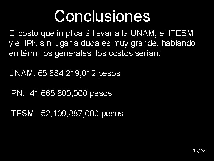 Conclusiones El costo que implicará llevar a la UNAM, el ITESM y el IPN