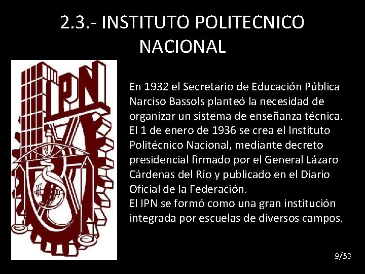 2. 3. - INSTITUTO POLITECNICO NACIONAL En 1932 el Secretario de Educación Pública Narciso