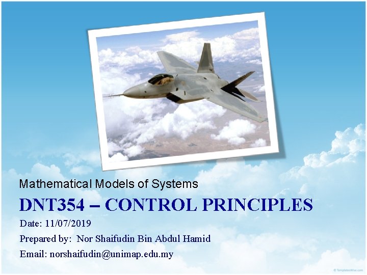 Mathematical Models of Systems DNT 354 – CONTROL PRINCIPLES Date: 11/07/2019 Prepared by: Nor