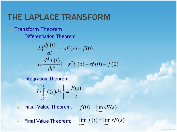 THE LAPLACE TRANSFORM Transform Theorem i. Differentiation Theorem ii. Integration Theorem: iii. Initial Value
