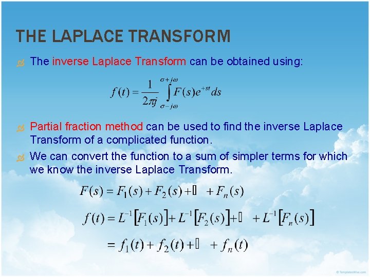 THE LAPLACE TRANSFORM The inverse Laplace Transform can be obtained using: Partial fraction method