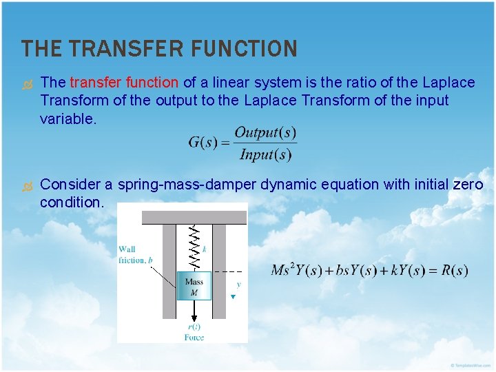 THE TRANSFER FUNCTION The transfer function of a linear system is the ratio of