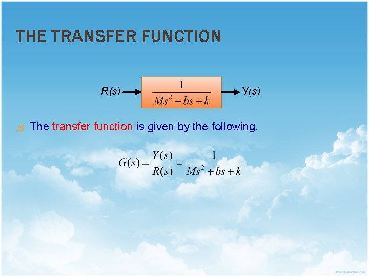 THE TRANSFER FUNCTION R(s) Y(s) The transfer function is given by the following. 