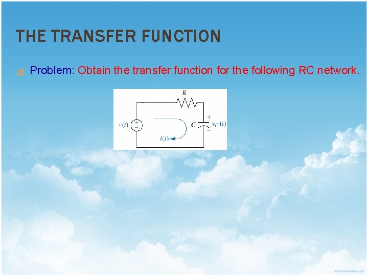 THE TRANSFER FUNCTION Problem: Obtain the transfer function for the following RC network. 