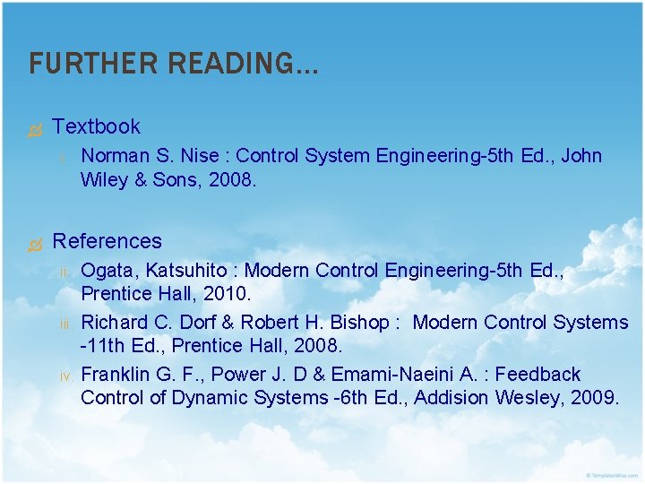 FURTHER READING… Textbook i. Norman S. Nise : Control System Engineering-5 th Ed. ,