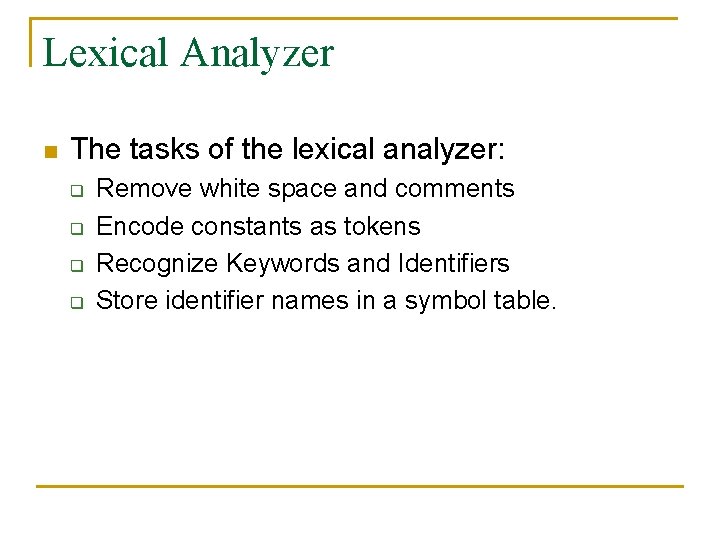 Lexical Analyzer n The tasks of the lexical analyzer: q q Remove white space