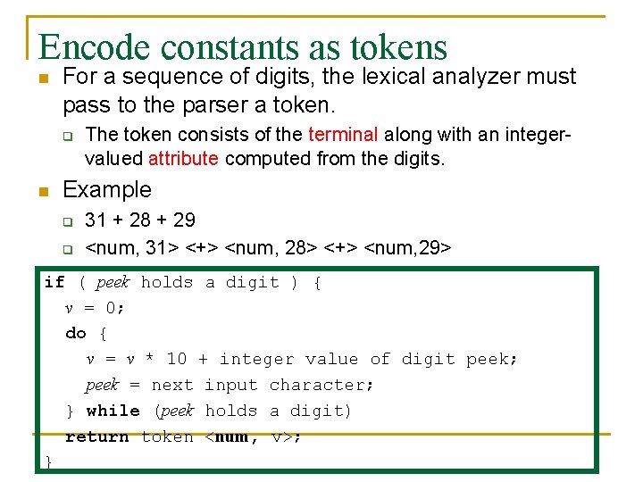 Encode constants as tokens n For a sequence of digits, the lexical analyzer must