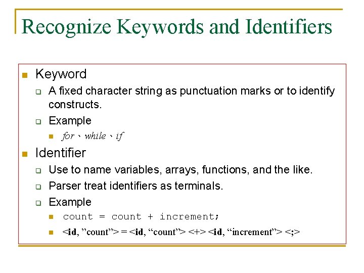 Recognize Keywords and Identifiers n Keyword q q A fixed character string as punctuation