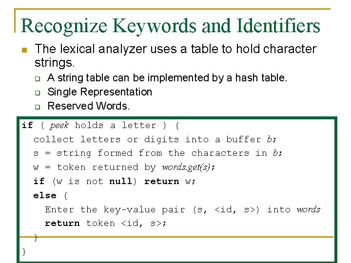 Recognize Keywords and Identifiers n The lexical analyzer uses a table to hold character