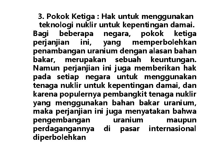 3. Pokok Ketiga : Hak untuk menggunakan teknologi nuklir untuk kepentingan damai. Bagi beberapa