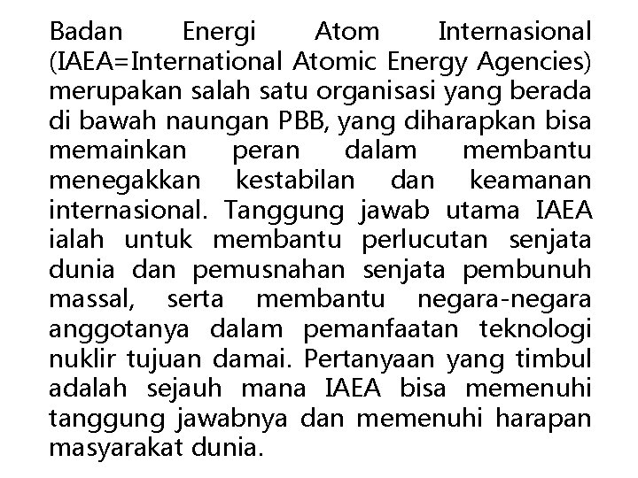 Badan Energi Atom Internasional (IAEA=International Atomic Energy Agencies) merupakan salah satu organisasi yang berada
