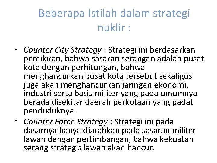 Beberapa Istilah dalam strategi nuklir : Counter City Strategy : Strategi ini berdasarkan pemikiran,