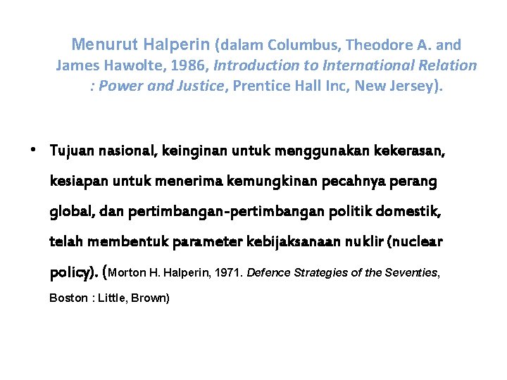 Menurut Halperin (dalam Columbus, Theodore A. and James Hawolte, 1986, Introduction to International Relation