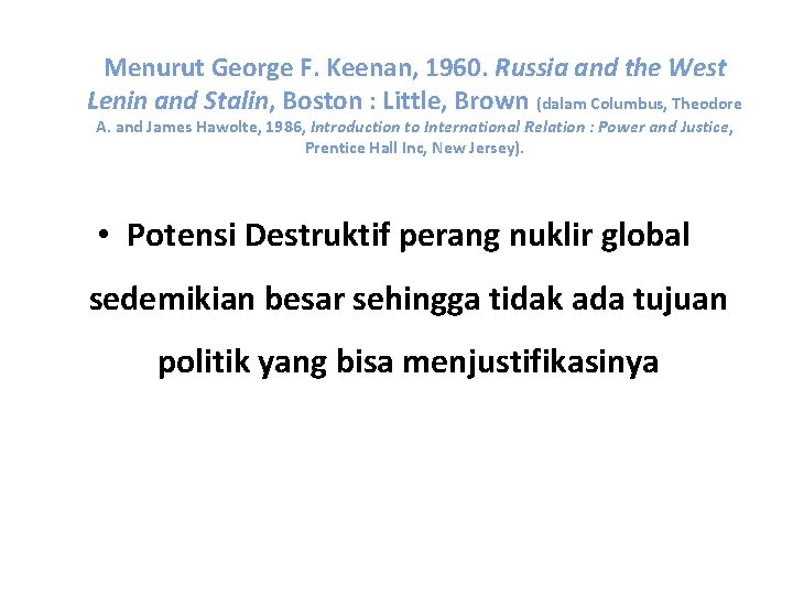 Menurut George F. Keenan, 1960. Russia and the West Lenin and Stalin, Boston :