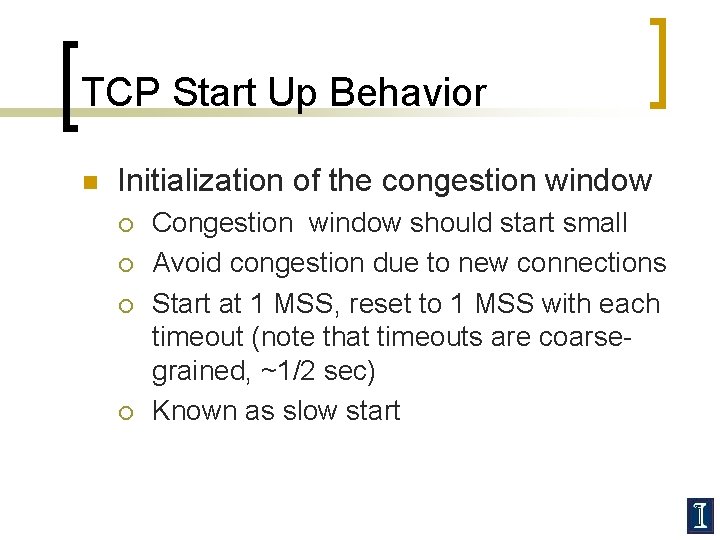 TCP Start Up Behavior n Initialization of the congestion window ¡ ¡ Congestion window