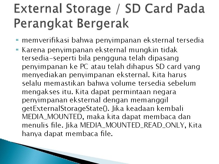  memverifikasi bahwa penyimpanan eksternal tersedia Karena penyimpanan eksternal mungkin tidak tersedia-seperti bila pengguna