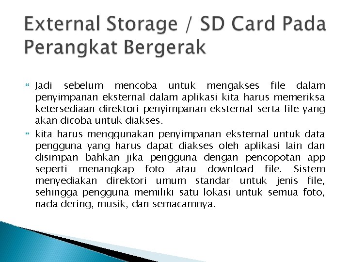  Jadi sebelum mencoba untuk mengakses file dalam penyimpanan eksternal dalam aplikasi kita harus