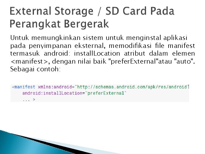 Untuk memungkinkan sistem untuk menginstal aplikasi pada penyimpanan eksternal, memodifikasi file manifest termasuk android: