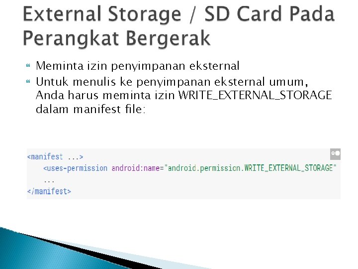  Meminta izin penyimpanan eksternal Untuk menulis ke penyimpanan eksternal umum, Anda harus meminta