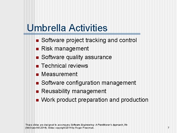 Umbrella Activities n n n n Software project tracking and control Risk management Software