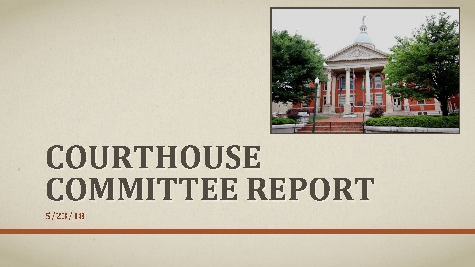 COURTHOUSE COMMITTEE REPORT 5/23/18 