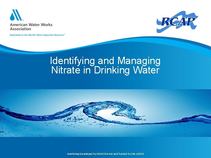 Identifying and Managing Nitrate in Drinking Water Workshop developed by RCAP/AWWA and funded by