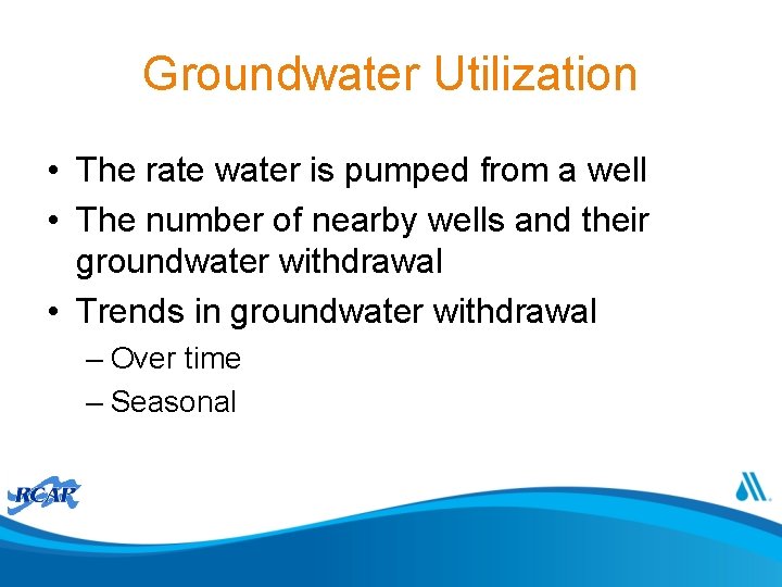 Groundwater Utilization • The rate water is pumped from a well • The number