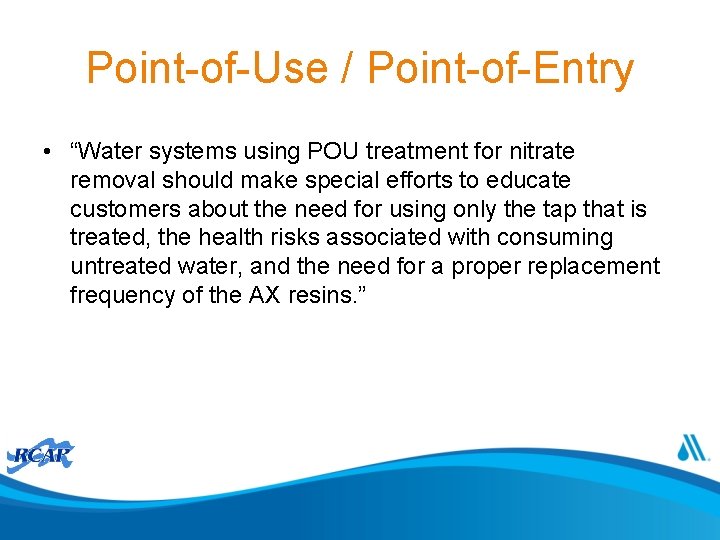 Point-of-Use / Point-of-Entry • “Water systems using POU treatment for nitrate removal should make