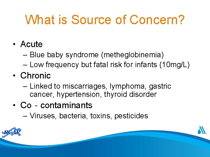 What is Source of Concern? • Acute – Blue baby syndrome (metheglobinemia) – Low
