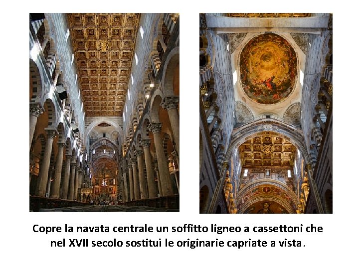 Copre la navata centrale un soffitto ligneo a cassettoni che nel XVII secolo sostituì