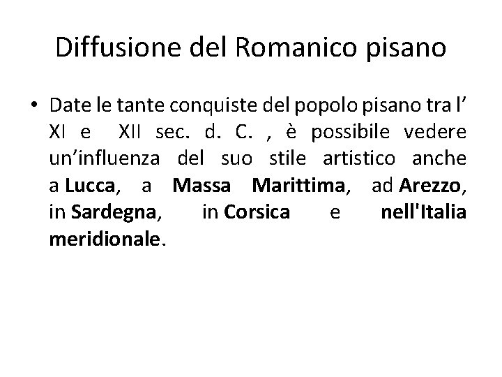 Diffusione del Romanico pisano • Date le tante conquiste del popolo pisano tra l’