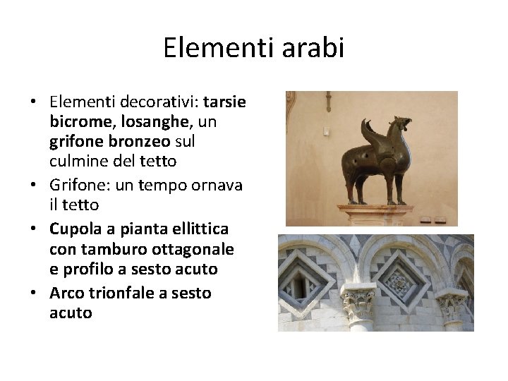 Elementi arabi • Elementi decorativi: tarsie bicrome, losanghe, un grifone bronzeo sul culmine del