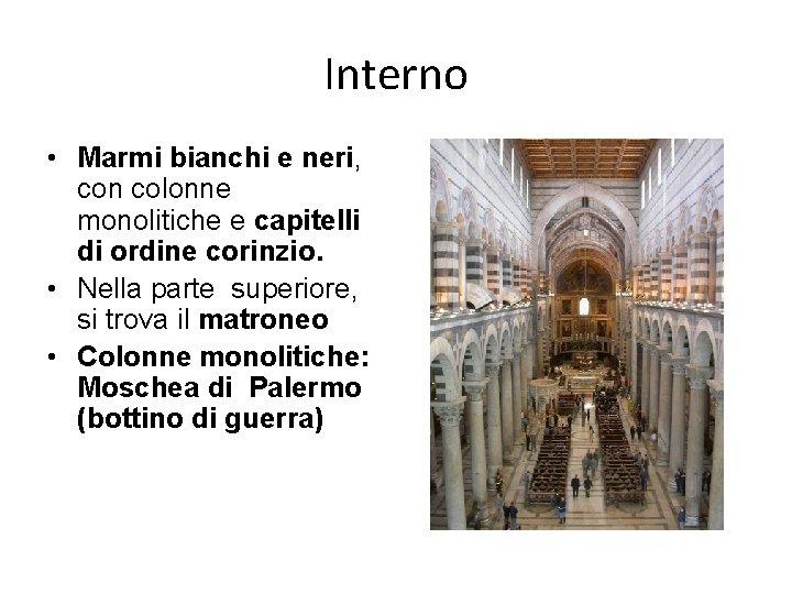 Interno • Marmi bianchi e neri, con colonne monolitiche e capitelli di ordine corinzio.