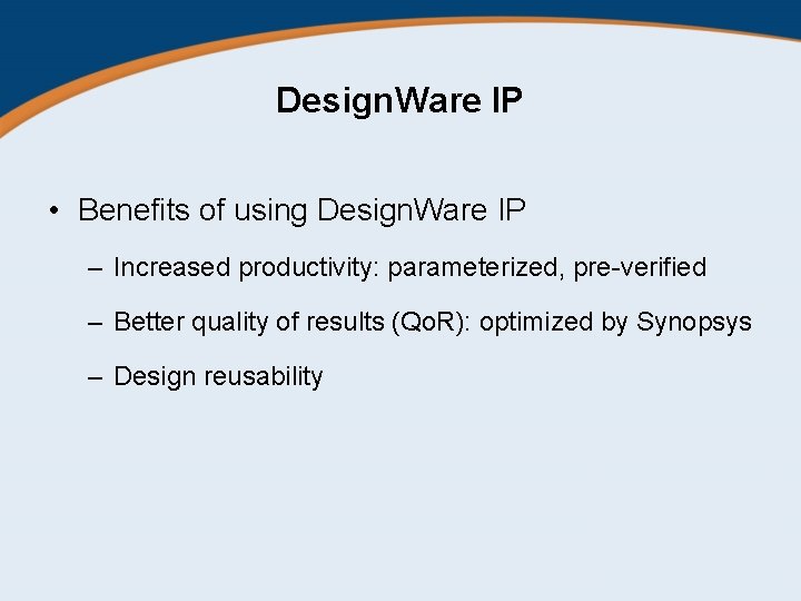 Design. Ware IP • Benefits of using Design. Ware IP – Increased productivity: parameterized,