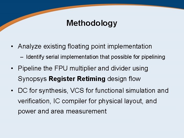 Methodology • Analyze existing floating point implementation – Identify serial implementation that possible for