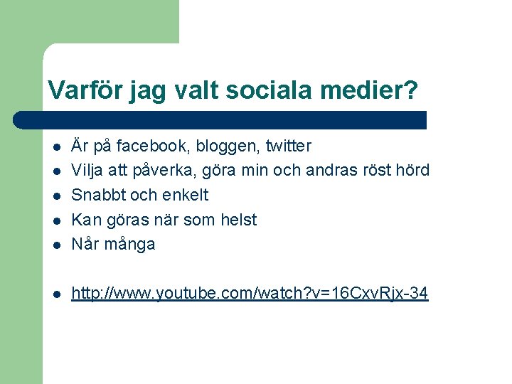 Varför jag valt sociala medier? l Är på facebook, bloggen, twitter Vilja att påverka,