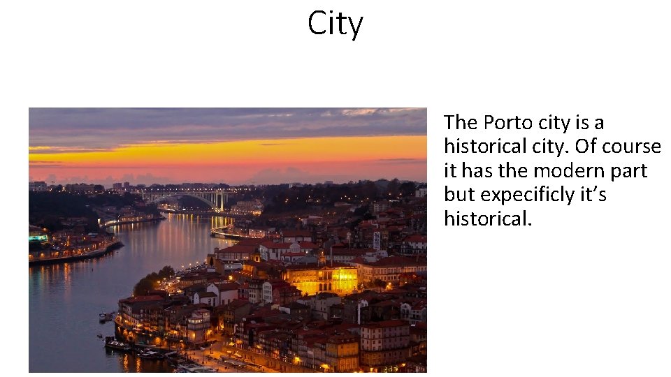 City The Porto city is a historical city. Of course it has the modern