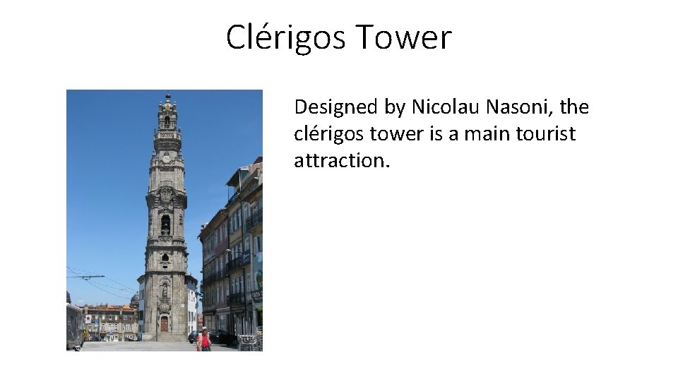 Clérigos Tower Designed by Nicolau Nasoni, the clérigos tower is a main tourist attraction.