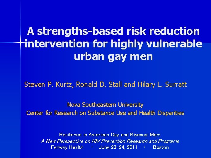 A strengths-based risk reduction intervention for highly vulnerable urban gay men Steven P. Kurtz,