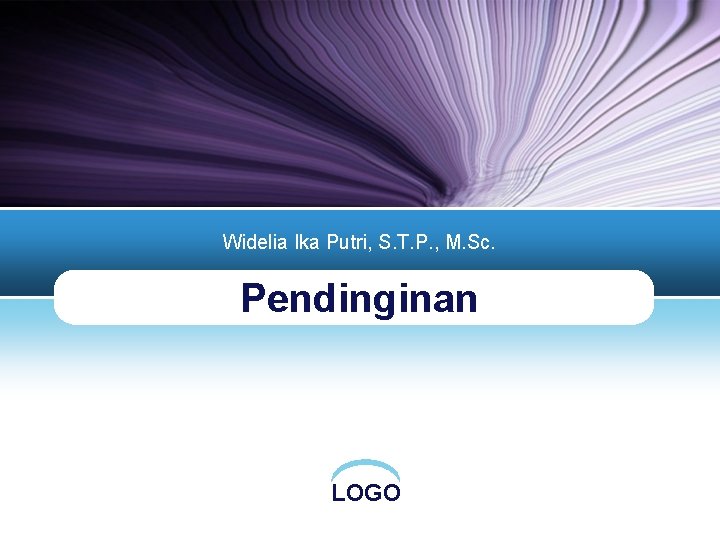 Widelia Ika Putri, S. T. P. , M. Sc. Pendinginan LOGO Widelia Ika Putri, S. T. P. , M. Sc. Pendinginan LOGO